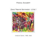 Dans trente secondes : l'été !: Choix de textes 1958- 2022