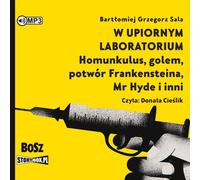 Dans un laboratoire fantôme Homonculus, golem, monstre de Frankenstein, Mr Hyde et autres - Bartłomiej Grzegorz Sala (Hörbuch auf Polnisch)