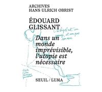 Dans un monde imprévisible, l'utopie est nécessaire - Edouard Glissant - Seuil - broché - Essai
