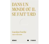 Dans un monde où il se fait tard - Carolyn Forché - Mémoire d'encrier - broché - Poésie