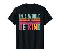 dans Un Monde où tu Peux être Tout ce Que tu Veux, sois Gentil T-Shirt