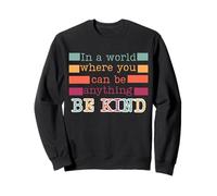 Dans un monde où vous pouvez être quelque chose d'être gentil et positif Sweatshirt