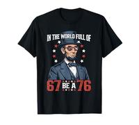 dans Un Monde Plein de 67 Be 76 Abraham Lincoln 67 Meme T-Shirt