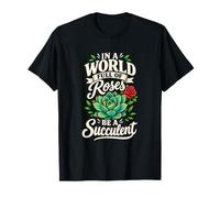 dans Un Monde Plein de Roses, sois Une succulente T-Shirt