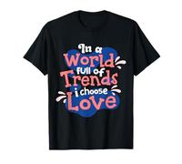 dans Un Monde Plein de Tendances, Je Choisis l'amour T-Shirt