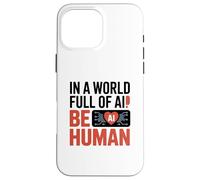 dans Un Monde Rempli D'ia, Soyez Humain Coque pour iPhone 16 Pro Max