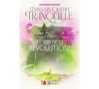 Dans un québec tranquille, à l'abri de la révolution - Micheline Pelletier - Du Tullinois - broché - Essai