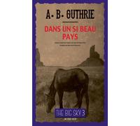 Alfred Bertram Guthrie Jr. – Dans un si beau pays – The Big Sky 3 – Broché