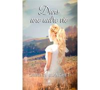 Dans une autre vie - Camille Blanchet - Le Lys Bleu - broché - Roman
