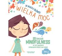 Dans une petite tête, un GRAND POUVOIR. 25 exercices de MINDFULNESS pour être attentif et calme tout au long de la journée.
