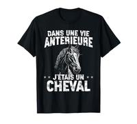 Dans Une Vie Antérieure, J'étais Un Cheval - Funny Horse T-Shirt