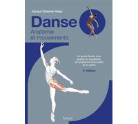 Danse anatomie et mouvements Un guide illustre pour gagner en souplesse, en puissance musculaire et en grace - Jacqui Greene Haas - Vigot - broché - Guide