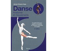 Danse anatomie et mouvements: UN GUIDE ILLUSTRE POUR GAGNER EN SOUPLESSE, EN PUISSANCE MUSCULAIRE ET EN GRACE