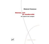 Danse, art et modernité Au mépris des usages - Roland Huesca - Puf - broché - Essai