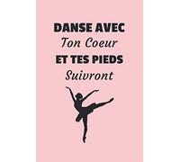Danse Avec Ton Coeur Et Tes Pieds Suivront: Carnet De Ballet / Journal / Cahier De Danse, Cadeau Pour Ballerine Et Danseuse, 120 Pages