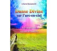 Danse Divine sur l'arc-en-ciel - Les nouveaux rayons de lumière