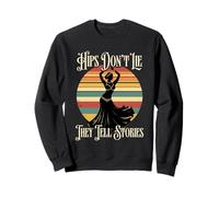 Danse du Ventre HIPS Don't Lie They Tell Stories Sweatshirt