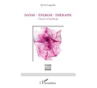 Danse - Énergie - Thérapie – Cancer et handicap – L'Harmattan