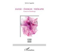 Danse - Énergie - Thérapie Cancer et handicap - Sylvie Lagache - L'harmattan - broché - Essai