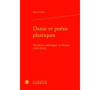 Danse et poésie plastiques Transferts esthétiques en Europe (1909-1933) - Véronique Gely - Classiques Garnier - relié - Essai