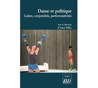 Danse et politique Luttes, corporéités, performativités - Anne Pellus - Presses Universitaires De Dijon - broché - Essai