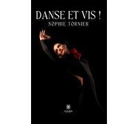 Danse et vis ! - Sophie Tornier - Le Lys Bleu - broché - Roman