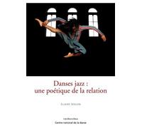 Danse Jazz : Une Poetique De La Relation - Collectif - Centre National De La Danse - broché - Etude