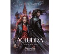 Danse macabre Acludra - T02 - Satiah Garcia - Alter Real - broché - Roman