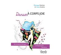 Danser à corps joie - De la danse thérapie à l'Expression Sensitive De la danse thérapie à l'expression sensitive - Carine Anselme - Dangles - broché - Guide
