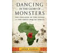 Danser à la gloire des monstres : L'effondrement du Congo et la grande guerre d'Afrique