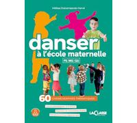 DANSER A L'ECOLE MATERNELLE : 60 corégraphies thématiques