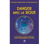 Danser avec la roue La pratique de la roue de médecine d'après les enseignements de Sun Bear - Sun Bear - Vega Eds - broché - Guide