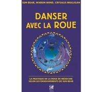 Danser avec la roue Sun Bear (Auteur), Crysalis Mulligan (Auteur), Wabun Wind (Auteur), Anne Delmas (Traduction)