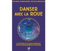 Danser avec la roue Sun Bear (Auteur), Crysalis Mulligan (Auteur), Wabun Wind (Auteur), Anne Delmas (Traduction)