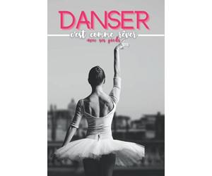 Danser: C'est comme rêver avec ses pieds, journal ligné vierge pour danseuse de ballet