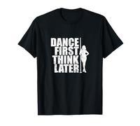 Danser d'abord Penser Plus Tard T-Shirt