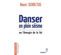 Danser en plein séisme Ou l'énergie de la foi - Robert Scholtus - Lessius Eds - broché - Essai