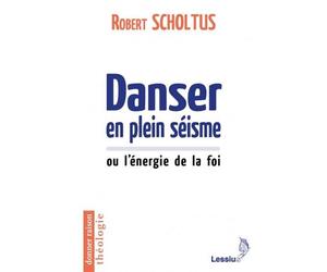Danser en plein séisme Ou l'énergie de la foi - Robert Scholtus - Lessius Eds - broché - Essai