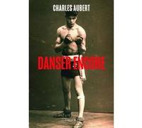 Danser encore Charles Aubert (Auteur)