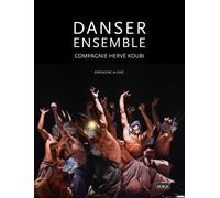 Danser ensemble - Compagnie Hervé Koubi - Bérengère Alfort - Scala Eds Nouvelles - broché - Essai