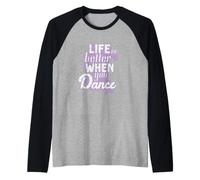 Danser « La Vie est Meilleure Quand on Danse » Manche Raglan