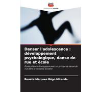 Danser l'adolescence : développement psychologique, danse de rue et école: Étude phénoménologique avec un groupe de danse de rue dans le contexte scolaire