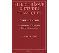 Danser Le Mythe: La Pantomime Et Sa Reception Dans La Culture Antique