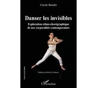 Danser les invisibles Exploration ethno-chorégraphique de nos corporalités contemporaines - Carole Baudin - L'harmattan - broché - Essai