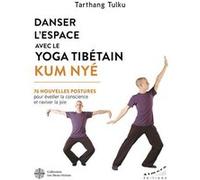 Danser l'espace avec le yoga tibétain Kum Nyé - 76 nouvelles postures pour éveiller la conscience et raviver la joie Tarthang Tulku (Auteur), Sandy Hinzelin (Traduction), Martine Couasnon (Traduction)