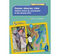 Danser, Observer, créer - Ateliers autour du mouvement et des oeuvres d'art Cycles 2 et 3 + CD Livre avec 1 CD-Rom - Marie-France Bonnard - Retz Eds - Livre CD-ROM - Guide CD