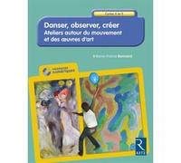 Danser, Observer, créer - Ateliers autour du mouvement et des oeuvres d'art Cycles 2 et 3 + CD Marie-France Bonnard (Auteur)