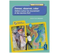 Danser, Observer, Créer Cycles 2 Et 3 - Ateliers Autour Du Mouvement Et Des Oeuvres D'art (1 Cd-Rom)