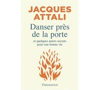 Danser près de la porte Et quelques autres secrets pour une bonne vie - Jacques Attali - Flammarion - broché - Recueil