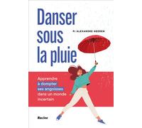 Danser sous la pluie Apprendre à dompter ses angoisses dans un monde incertain - Alexandre Heeren - Racine Eds - broché - Guide
